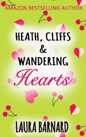 Heath, Cliffs & Wandering Hearts de Laura Barnard