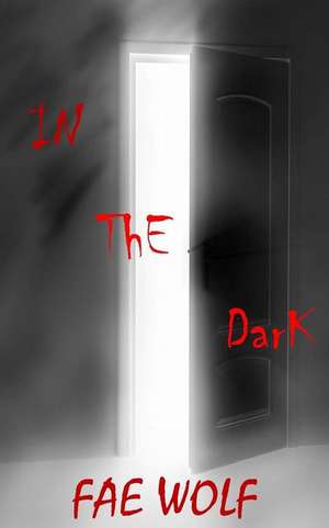 In the Dark de Fae Wolf