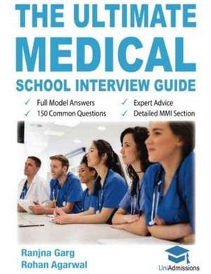 The Ultimate Medical School Interview Guide de Ranjna Garg