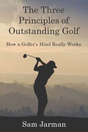 The Three Principles of Outstanding Golf de Sam Jarman