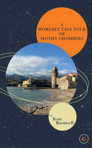 A WORLDLY TALE TOLD OF MOTHY CHAMBERS de Kate Barnwell