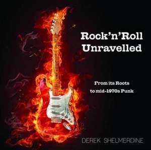 Rock 'n' Roll Unravelled de Derek Shelmerdine