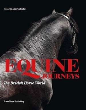 Amirsadeghi, H: Equine Journeys: The British Horse World de Hossein Amirsadeghi