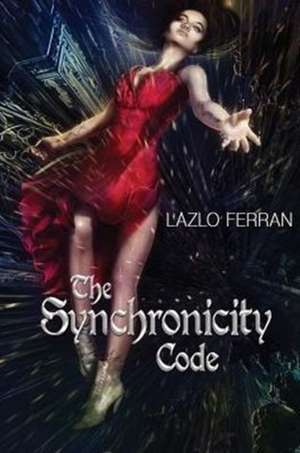 The Synchronicity Code de Lazlo Ferran