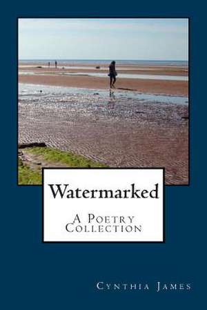 Watermarked - A Poetry Collection de Cynthia James