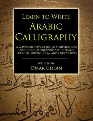 Learn to Write Arabic Calligraphy de Omar Nizam Uddin