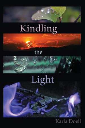 Kindling the Light de Karla K. Doell