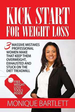 Kick Start for Weight Loss de Monique Bartlett