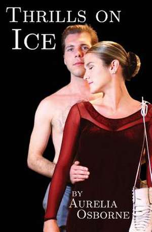 Thrills on Ice de Aurelia Osborne