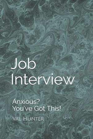 Job Interview: Anxious? You've Got This! de Val Hunter