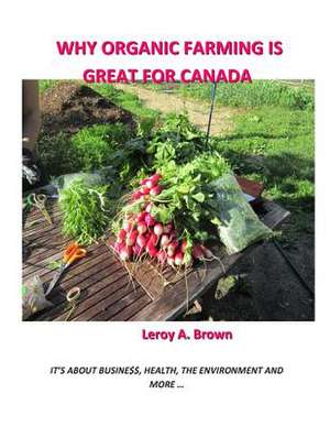 Why Organic Farming Is Great for Canada de Leroy a. Brown