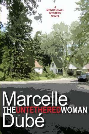 The Untethered Woman de Marcelle Dube