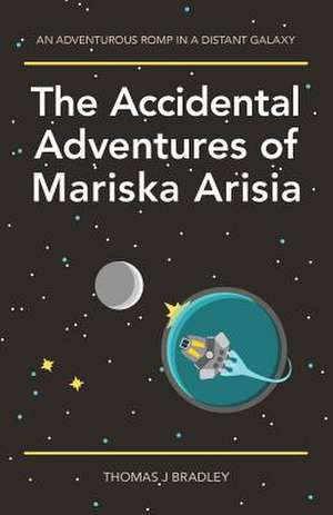 The Accidental Adventures of Mariska Arisia de Thomas J. Bradley