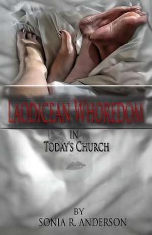 Laodicean Whoredom in Today's Church de Sonia R. Anderson