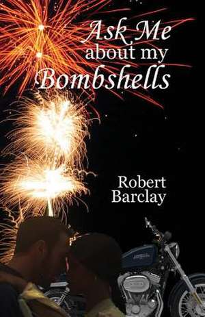 Ask Me about My Bombshells de Robert Barclay