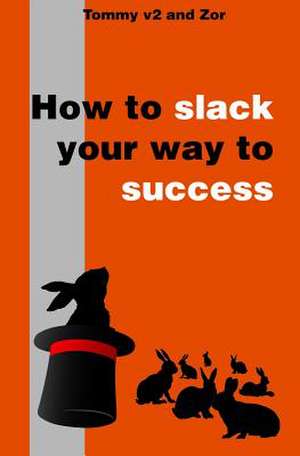 How to Slack Your Way to Success de Tommy V2 and Zor