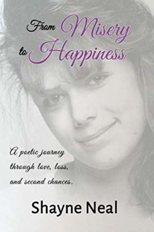 From Misery to Happiness de Shayne Neal