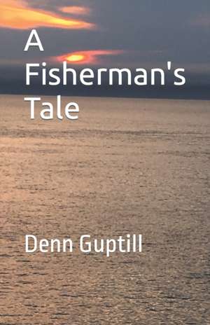 A Fisherman's Tale de Denn Guptill