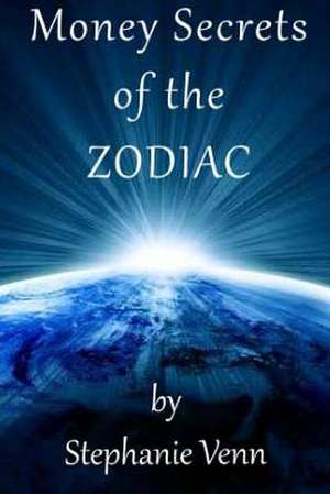 Money Secrets of the Zodiac de Stephanie Venn