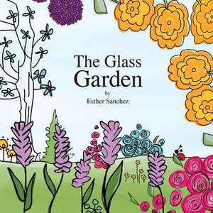 The Glass Garden de Esther Sanchez