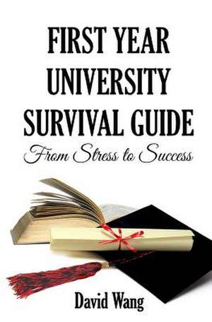 First Year University Survival Guide de Prof David W. Wang