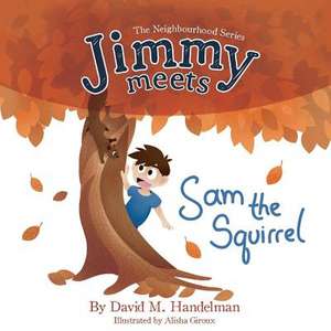 Jimmy Meets Sam the Squirrel de David M Handelman