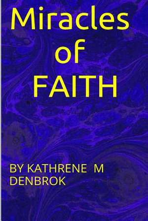 Miracles of Faith de Kathrene Martina Denbrok