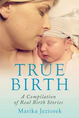 True Birth de Marika Jeziorek