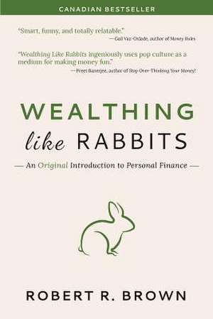 Wealthing Like Rabbits de Robert R. Brown