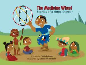 The Medicine Wheel: Stories of a Hoop Dancer de Teddy Anderson