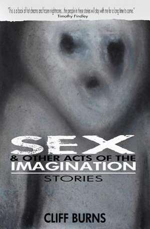 Sex and Other Acts of the Imagination de Cliff Burns