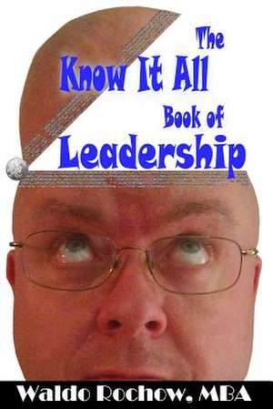 The Know It All Book of Leadership de Waldo Rochow