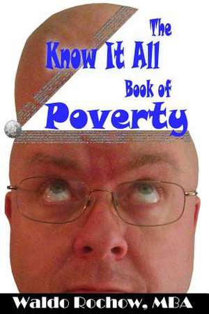 The Know It All Book of Poverty de Waldo Rochow