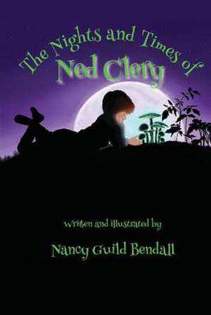 The Nights and Times of Ned Clery de Nancy Guild Bendall