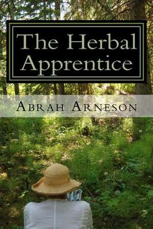 The Herbal Apprentice de Abrah Arneson