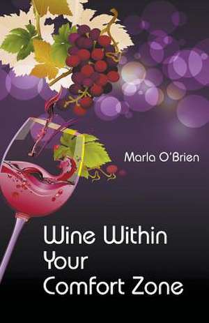 Wine Within Your Comfort Zone de Marla O'Brien