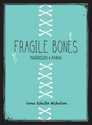 Fragile Bones: Harrison and Anna de Lorna Schultz-Nicholson