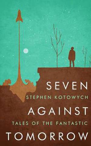 Seven Against Tomorrow de Stephen Kotowych