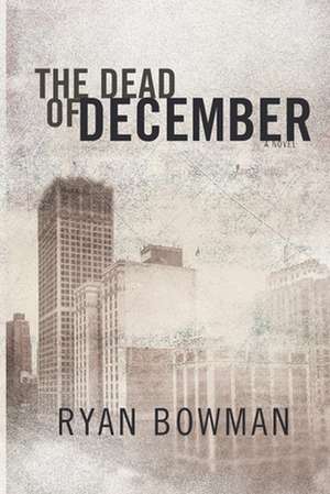 The Dead of December de Ryan Bowman