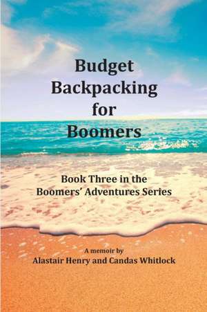 Budget Backpacking for Boomers de Alastair Henry