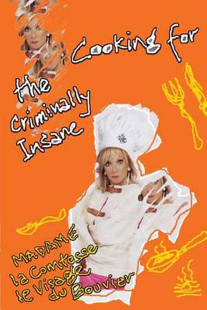 Cooking for the Criminally Insane de Madame La Comtesse Le Visage Du Bouvier