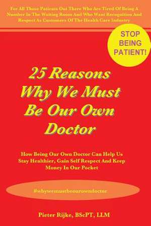 25 Reasons Why We Must Be Our Own Doctor de Pieter Rijke Bscpt