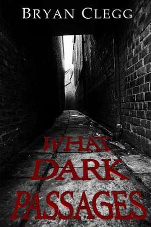 What Dark Passages de Bryan Clegg