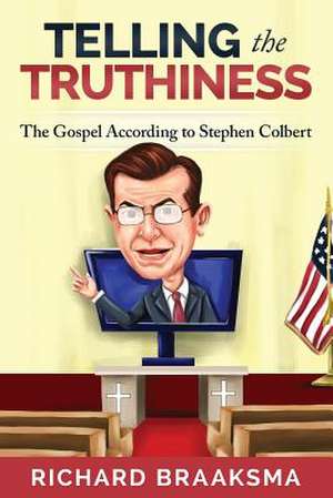 The Gospel According to Stephen Colbert de Richard James Braaksma