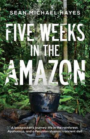 Five Weeks in the Amazon de Sean Michael Hayes