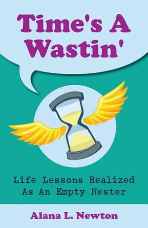 Time's a Wastin' de Alana L. Newton