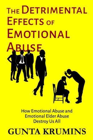 The Detrimental Effects of Emotional Abuse de Gunta I Krumins