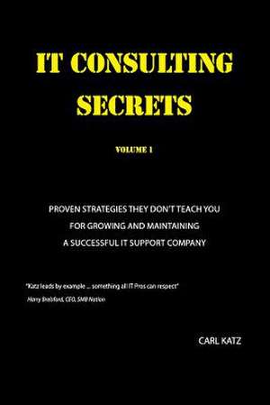 IT Consulting Secrets de Carl A Katz