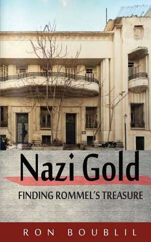 Nazi Gold, Finding Rommel's Treasure de Ron Boublil