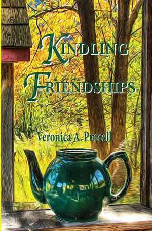 Kindling Friendships de Veronica a. Purcell